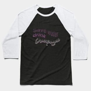 save water drink champagne Baseball T-Shirt